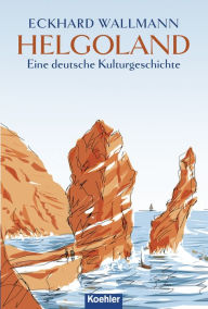 Title: Helgoland: Eine deutsche Kulturgeschichte, Author: Eckhard Wallmann
