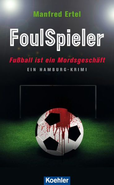 FoulSpieler: Fußball ist ein Mordsgeschäft - EIN HAMBURG-KRIMI