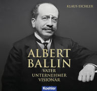 Title: ALBERT BALLIN: VATER UNTERNEHMER VISIONÄR, Author: Klaus Eichler