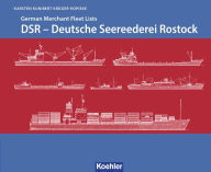 Title: DSR - Deutsche Seereederei Rostock: German Merchant Fleet Lists, Author: Karsten Kunibert Krüger-Kopiske