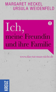 Title: Ich, meine Freundin und ihre Familie: www.das-tut-man-nicht.de, Author: Ursula Weidenfeld