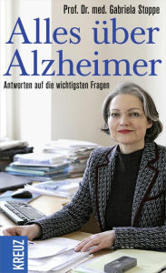 Title: Alles über Alzheimer: Antworten auf die wichtigsten Fragen, Author: Gabriela Stoppe