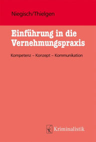 Title: Einführung in die Vernehmungspraxis, eBook: Kompetenz - Konzept - Kommunikation, Author: Patrick Niegisch