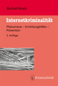 Title: Internetkriminalität: Phänomene-Ermittlungshilfen-Prävention, Author: Michael Büchel