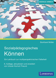 Title: Sozialpädagogisches Können: Ein Lehrbuch zur multiperspektivischen Fallarbeit, Author: Burkhard Müller