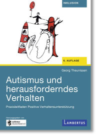 Title: Autismus und herausforderndes Verhalten: Praxisleitfaden Positive Verhaltensunterstützung, Author: Georg Theunissen
