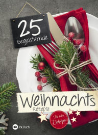 Title: 25 begeisternde Weihnachtsrezepte: Mit tollen Dekotipps, Author: LV.Buch