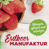 Title: Erdbeer-Manufaktur: Pflanzen, pflegen und verputzen, Author: LV.Buch