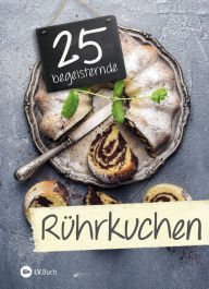 Title: 25 begeisternde Rührkuchen, Author: LV.Buch