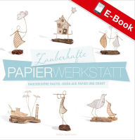 Title: Zauberhafte Papier-Werkstatt: Hauchschöne Bastel-Ideen aus Papier und Draht, Author: Isabelle Guiot-Hullot