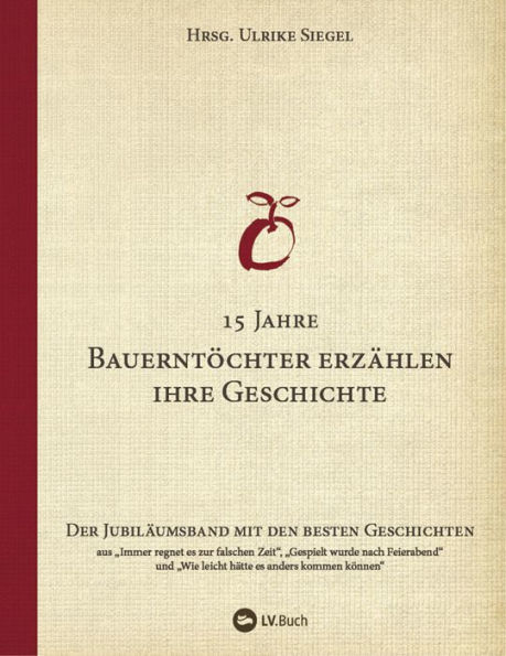 15 Jahre Bauerntöchter erzählen ihre Geschichte: Der Jubiläumsband mit den besten Geschichten