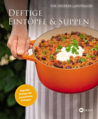 Title: Deftige Eintöpfe und Suppen von unseren Landfrauen: Erprobte Rezepte für garantiertes Gelingen., Author: Landfrauenverein Uplengen