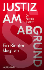 Title: Justiz am Abgrund: Ein Richter klagt an, Author: Patrick Burow