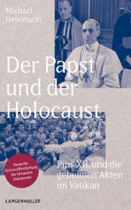 Title: Der Papst und der Holocaust: Pius XII und die geheimen Akten des Vatikan, Author: Michael Hesemann