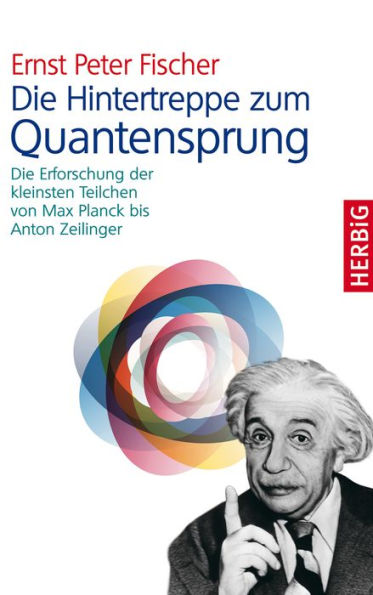 Die Hintertreppe zum Quantensprung: Die Erforschung der kleinsten Teilchen von Max Planck bis Anton Zeilinger