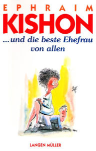 Title: ... und die beste Ehefrau von allen, Author: Ephraim Kishon