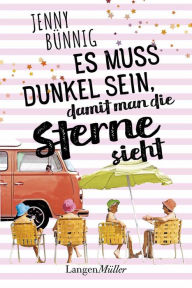 Title: Es muss dunkel sein, damit man die Sterne sieht: Roman, Author: Jenny Bünnig