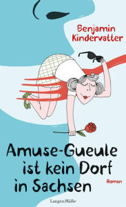 Title: Amuse-Gueule ist kein Dorf in Sachsen: Roman, Author: Benjamin Kindervatter