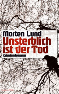 Title: Unsterblich ist der Tod: Kriminalroman, Author: Morten Lund