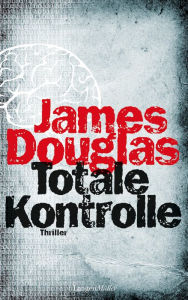 Title: Totale Kontrolle: Thriller, Author: James Douglas