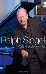 Title: Ralph Siegel - Die Autobiografie, Author: Ralph Siegel