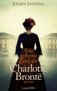 Title: Die geheime Liebe der Charlotte Brontë: Roman, Author: Jolien Janzing