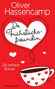 Title: Die Frühstücksfreundin: Ein heiterer Roman, Author: Oliver Hassencamp