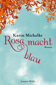 Title: Rosa macht blau: Roman, Author: Karin Michalke