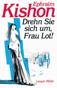 Title: Drehn Sie sich um, Frau Lot!, Author: Ephraim Kishon