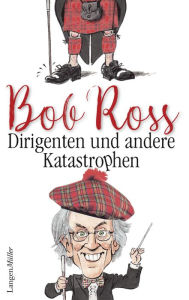 Title: Dirigenten und andere Katastrophen, Author: Bob Ross