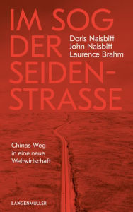 Title: Im Sog der Seidenstraße: Chinas Weg in eine neue Weltwirtschaft, Author: Doris Naisbitt