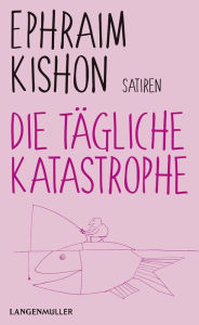 Title: Die tägliche Katastrophe, Author: Ephraim Kishon