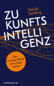 Title: Zukunftsintelligenz: Der Corona-Effekt auf unser Leben, Author: Daniel Dettling