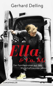 Title: Ella & Co. KG: Familienroman aus den Wirtschaftswunderjahren, Author: Gerhard Delling