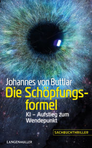 Title: Die Schöpfungsformel: KI - Aufstieg zum Wendepunkt, Author: Johannes von Buttlar