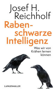 Title: Rabenschwarze Intelligenz: Was wir von Krähen lernen können, Author: Josef H. Reichholf