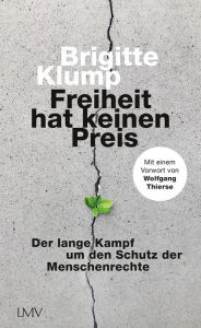 Title: Freiheit hat keinen Preis: Der lange Kampf um den Schutz der Menschenrechte, Author: Brigitte Klump