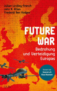 Title: Future War: Die Bedrohung und Verteidigung Europas, Author: Julian Lindley-French