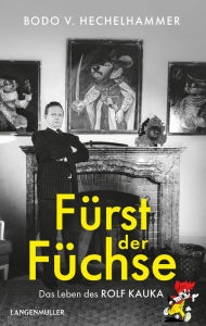 Title: Fürst der Füchse: Das Leben des Rolf Kauka, Author: Bodo Hechelhammer