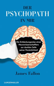 Title: Der Psychopath in mir: Die Entdeckungsreise eines Neurowissenschaftlers zur dunklen Seite seiner Persönlichkeit, Author: James Fallon