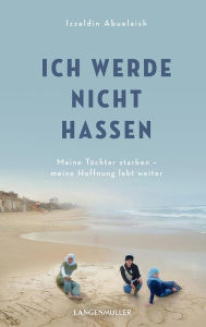 Title: Ich werde nicht hassen: Meine Töchter starben, meine Hoffnung lebt weiter, Author: Izzeldin Abuelaish