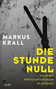 Title: Die Stunde Null: Ein neues Wirtschaftswunder ist möglich, Author: Markus Krall