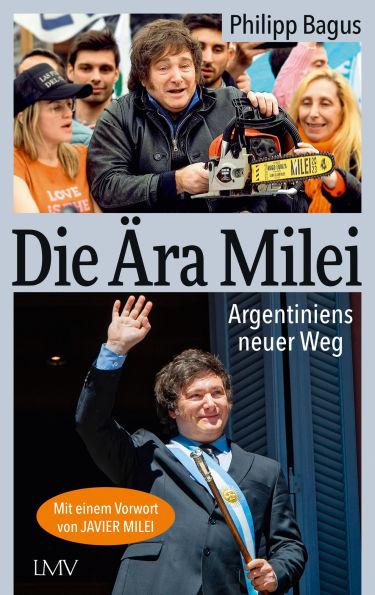 Die Ära Milei: Argentiniens neuer Weg, Vorwort: Javier Milei, Nachwort: Markus Krall