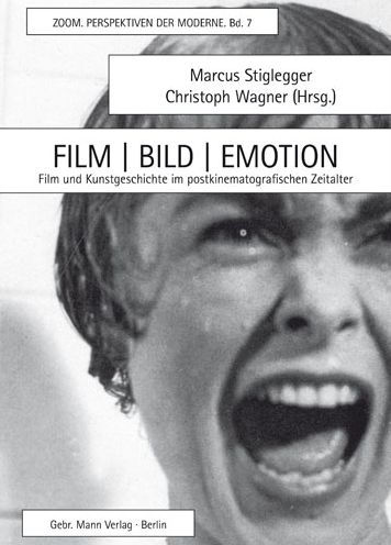 Film / Bild / Emotion: Film und Kunstgeschichte im postkinematografischen Zeitalter