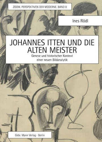Johannes Itten und die alten Meister: Genese und historischer Kontext einer neuen Bildanalytik