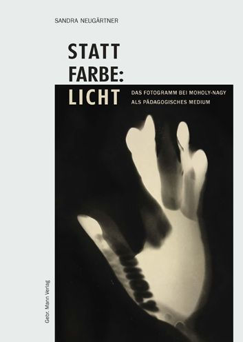 Statt Farbe: Licht: Das Fotogramm bei Moholy-Nagy als padagogisches Medium