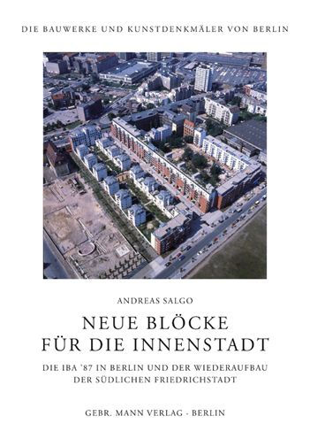 Neue Blocke fur die Innenstadt: Die IBA '87 in Berlin und der Wiederaufbau der Sudlichen Friedrichstadt