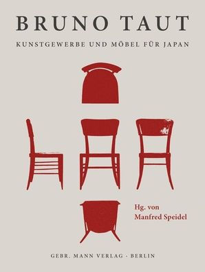 Bruno Taut. Kunstgewerbe und Mobel fur Japan: Entwurfe - Produktion - Konzeption