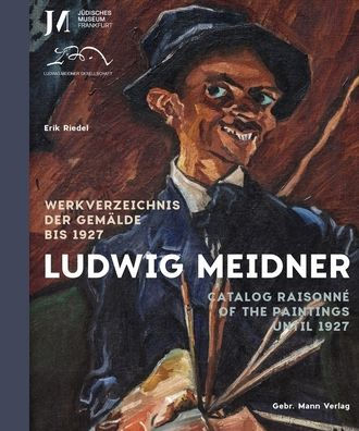 Ludwig Meidner: Werkverzeichnis der Gemalde bis 1927 / Catalogue Raisonne of the Paintings until 1927