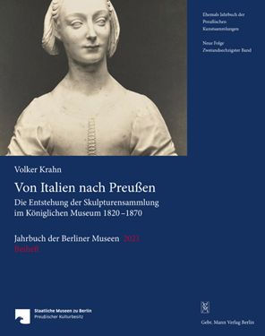 Von Italien nach Preussen: Die Entstehung der Skulpturensammlung im Koniglichen Museum 1820-1870